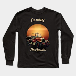 I'm not old I'm classic Vintage Fire Truck Long Sleeve T-Shirt